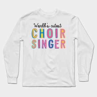 Choir Singer Gifts | World's cutest Choir Singer Long Sleeve T-Shirt